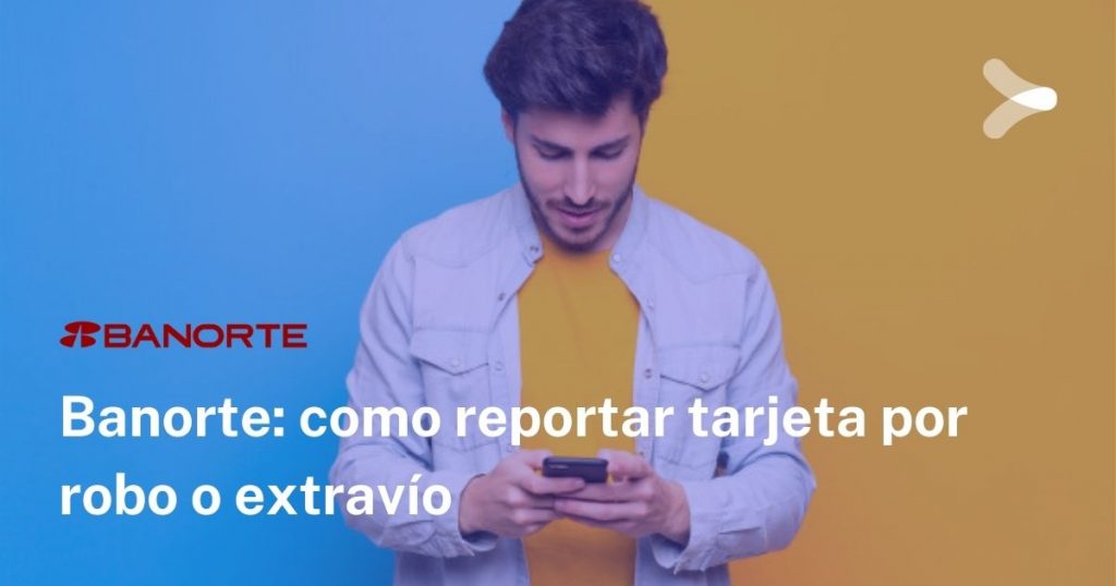 ¿Cómo reportar una tarjeta Banorte? 2 como reportar una tarjeta banorte