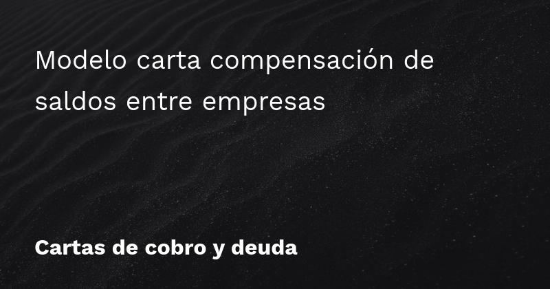 que es una carta de compensacion de saldos entre empresas