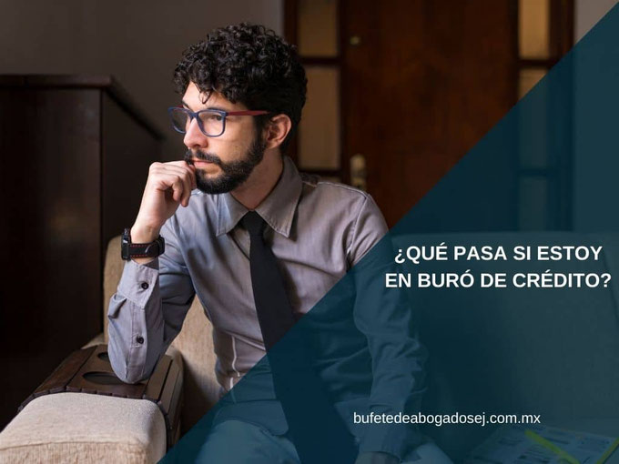 ¿Qué pasa si estoy en buró de crédito? 2 que pasa si estoy en buro de credito